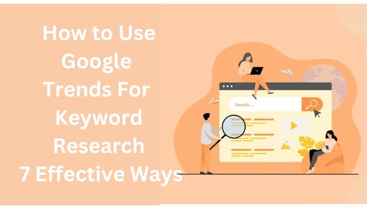 Use Google Trends for Keyword Research 7 Effective Ways